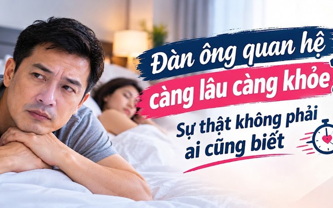 Đàn ông quan hệ càng lâu càng khỏe? Sự thật không phải ai cũng biết