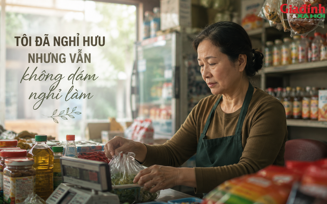 Tôi đã nghỉ hưu nhưng vẫn không dám nghỉ làm