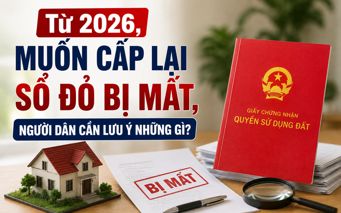 Từ 2026, muốn cấp lại sổ đỏ bị mất, người dân cần lưu ý những gì?