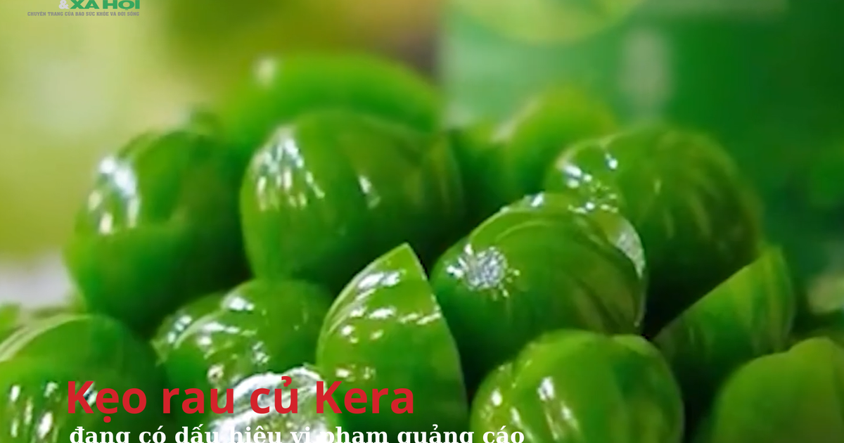 Kẹo rau củ Kera hiện đang có dấu hiệu vi phạm quy định về quảng cáo ...