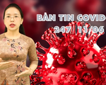 BẢN TIN COVID-19 247 ngày 11/6: Xúc động hình ảnh đáng yêu của sinh viên nữ 2 lần vào tâm dịch