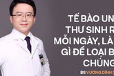 Ám ảnh với những cái chết trẻ, BS tiết lộ 7 lời khuyên "vàng" để phòng bệnh ung thư từ gốc Ám ảnh với những cái chết trẻ, BS tiết lộ 7 lời khuyên "vàng" để phòng bệnh ung thư từ gốc