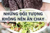 Vụ trẻ 18 tháng tuổi chết do ăn chay: Những trường hợp nào không được ăn chay Vụ trẻ 18 tháng tuổi chết do ăn chay: Những trường hợp nào không được ăn chay