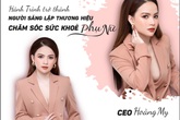 CEO Hoàng My: Hành trình trở thành người sáng lập thương hiệu chăm sóc sức khỏe phụ nữ! CEO Hoàng My: Hành trình trở thành người sáng lập thương hiệu chăm sóc sức khỏe phụ nữ!