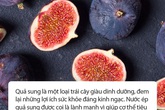 Một ly nước ép quả sung mỗi ngày, bạn sẽ không còn uể oải, mệt mỏi ngay đầu hè oi ả và còn vô số lợi ích khác Một ly nước ép quả sung mỗi ngày, bạn sẽ không còn uể oải, mệt mỏi ngay đầu hè oi ả và còn vô số lợi ích khác