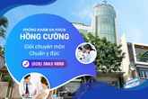 Phòng khám đa khoa Hồng Cường - giỏi chuyên môn, chuẩn y đức Phòng khám đa khoa Hồng Cường - giỏi chuyên môn, chuẩn y đức
