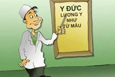 Bác sĩ làm giàu trên thân xác người bệnh sẽ rất nguy hiểm Bác sĩ làm giàu trên thân xác người bệnh sẽ rất nguy hiểm