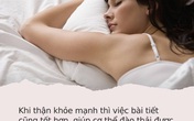 Đi ngủ buổi tối thấy có đủ 3 dấu hiệu này, chị em hãy yên tâm vì thận đang đang hoạt động tốt hơn bao giờ hết Đi ngủ buổi tối thấy có đủ 3 dấu hiệu này, chị em hãy yên tâm vì thận đang đang hoạt động tốt hơn bao giờ hết