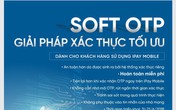 Soft OTP: Giải pháp phòng tránh các chiêu lừa mất tiền Soft OTP: Giải pháp phòng tránh các chiêu lừa mất tiền