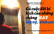 Chuyện kể từ “thế giới ngầm” (1): Cả cuộc đời bi kịch của những chàng “gay” lấy vợ, sinh con Chuyện kể từ “thế giới ngầm” (1): Cả cuộc đời bi kịch của những chàng “gay” lấy vợ, sinh con