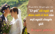 Chuyện kể từ “thế giới ngầm” (5): Cô gái mạo hiểm cắt ngực và đám cưới cổ tích của một người chuyển giới Chuyện kể từ “thế giới ngầm” (5): Cô gái mạo hiểm cắt ngực và đám cưới cổ tích của một người chuyển giới