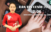 BẢN TIN COVID-19 247 ngày 21/6: Những phóng viên, nhà báo lưu ngày xanh trong vùng tâm dịch BẢN TIN COVID-19 247 ngày 21/6: Những phóng viên, nhà báo lưu ngày xanh trong vùng tâm dịch