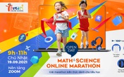 Math & Science Online Marathon: Giải marathon kiến thức đầu tiên dành cho học sinh tiểu học Math & Science Online Marathon: Giải marathon kiến thức đầu tiên dành cho học sinh tiểu học