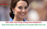 Sức khỏe của Công nương Kate Middleton: Nhan sắc có rạng rỡ sau thời gian điều trị ung thư? 