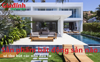 Sau chung cư, đất thổ cư, biệt thự, liền kề sản phẩm bất động sản nào sẽ thu hút các nhà đầu tư