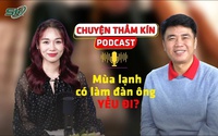 [PODCAST CHUYỆN THẦM KÍN] Mùa lạnh có làm đàn ông ‘yếu’ đi?