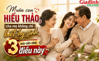 Nhiều cha mẹ hy sinh cả đời nhưng con vẫn lạnh nhạt: Hóa ra thiếu mất điều quan trọng này