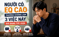 Người có EQ cao thường không làm 3 việc này khi tức giận: Điều cuối cùng rất nhiều người mắc phải