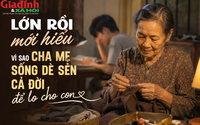 Lớn rồi mới hiểu: Vì sao cha mẹ luôn sống dè sẻn cả đời để lo cho con