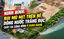 Ninh Bình: Bụi mù mịt trên đê, dòng nước trắng đục chảy ra sông Hồng ở Xuân Giang