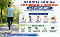 Bác sĩ chỉ ra loạt sai lầm của nhiều người: Đi bộ mỗi ngày vẫn không khỏe, thậm chí dễ chấn thương
