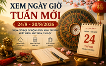 Xem ngày giờ tuần mới 24/8 - 30/8/2026 chọn giờ đẹp động thổ, khai trương, xuất hành tài lộc