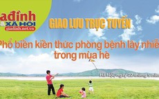 Giao lưu với chuyên gia hàng đầu về dịch bệnh mùa hè để phòng bệnh cho cả gia đình