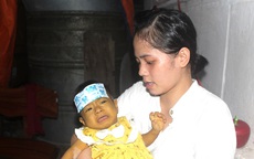 Tiếng khóc xé lòng của bé gái 8 tháng tuổi mang 2 căn bệnh quái ác và nỗi đau tột cùng của đôi vợ chồng nghèo