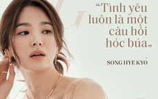Song Hye Kyo "đá xoáy" chồng cũ Song Joong Ki trong bài phỏng vấn mới: Nhấn mạnh sự "phức tạp" tới 3 lần, khẳng định tình yêu phải được giữ gìn từ hai phía?