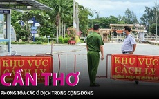 Cần Thơ: Phong tỏa các ổ dịch trong cộng đồng