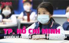 TP. Hồ Chí Minh sẽ sớm cho học sinh đi học trở lại 