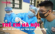 Sức khỏe của gần 34.000 trẻ em Hà Nội sau khi tiêm vaccine phòng COVID-19 như thế nào?