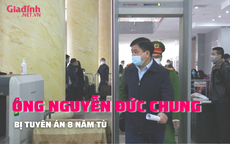 Cựu chủ tịch Hà Nội Nguyễn Đức Chung bị tuyên án 8 năm tù