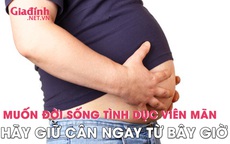 Muốn đời sống tình dục viên mãn, hãy giữ cân ngay từ bây giờ