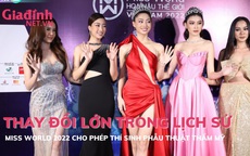 Thay đổi lớn trong lịch sử: Miss Word Việt Nam 2022 cho phép thí sinh phẫu thuật thẩm mỹ