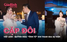 Cặp đôi Việt Anh và Quỳnh Nga "tình tứ" khi tham dự sự kiện