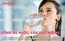 Uống đủ nước vẫn thấy khô miệng và lưỡi, dấu hiệu của một số căn bệnh không thể lơ là