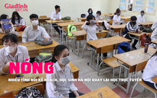 NÓNG: Nhiều tỉnh cho học sinh đi học lại, Hà Nội cho học sinh quay lại học online