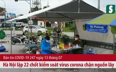 BẢN TIN COVID-19 247 ngày 13/7: Hà Nội lập 22 chốt kiểm soát virus corona chặn nguồn lây