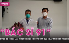 'Bác sĩ 91' được bổ nhiệm làm Trưởng khoa Hồi sức Cấp cứu ngay tại chiến trường chống COVID-19