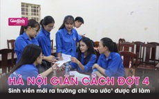 Hà Nội giãn cách lần thứ 4, sinh viên "ao ước" có việc làm