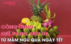 Công dụng giữ dáng, đẹp da từ mâm ngũ quả ngày Tết