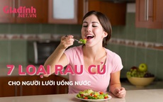 7 loại rau quả rất tốt cho người lười uống nước 