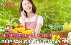 Thực hiện các chiêu này, bạn sẽ giữ được vóc dáng hiệu quả trong ngày Tết