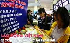 Lao động Việt Nam sẽ có cơ hội làm việc tại Phần Lan