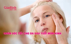  Chăm sóc tốt cho da sau tuổi mãn kinh