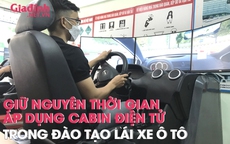 Giữ nguyên thời gian áp dụng cabin điện tử trong đào tạo lái xe ô tô