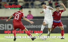Đội tuyển Việt Nam thắng to ngày ra quân AFF Cup 2022 và nỗi lo vẫn còn