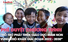 Chính phủ phê duyệt Chương trình 'Hỗ trợ phát triển giáo dục mầm non vùng khó khăn giai đoạn 2022 - 2030'