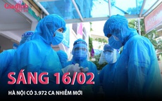 Sáng 16/02: Hà Nội có 3.972 ca mắc COVID-19 mới, số ca bệnh cả nước tiếp tục tăng cao